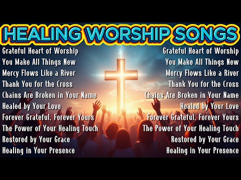 Grateful Heart of Worship ✝️ Worship Music for Spiritual Healing and Renewal