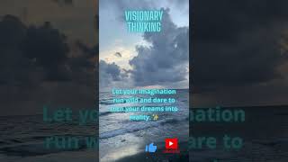 Dare to dream big and think outside the box; visionary thinking paves the way for innovation.