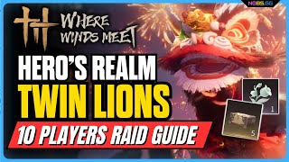 Twin Lions Hero's Realm Where Winds Meet - Complete Raid Guide