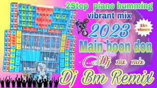 Dj bm Remix new latest Main Hoon Don 2step humming dance mix 2023