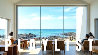 Playlist 제주 오션뷰 카페 플레이리스트 | Jeju Ocean View Café Playlist