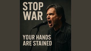 Stop War – Your Hands Are Stained: Powerful Protest Song Against Global Leaders and War Crimes