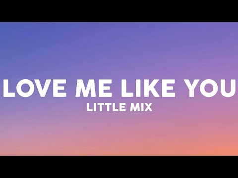 Little Mix - Love Me Like You (Lyrics)