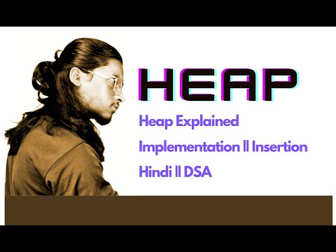 Heap Data Structure || Types of heap || Implementation || Inserting element || Min Heap - DSA Hindi