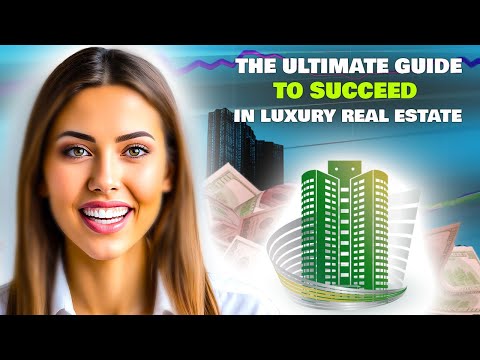 The Ultimate Guide to Succeed in Luxury Real Estate