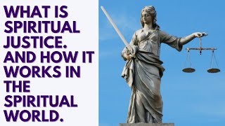 Spiritual Justice - What is it? How does it work?