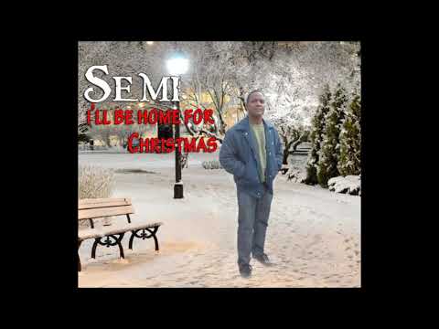 SEMI - I'll be home for Christmas