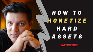 How to Monetize Hard Assets