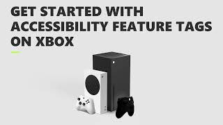 Get Started With Accessibility Feature Tags on Xbox