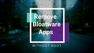 Remove Bloatware apps without Root Easy Method