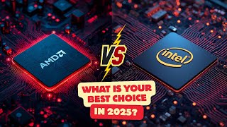 AMD vs Intel: Which is Your Best Choice in 2025?