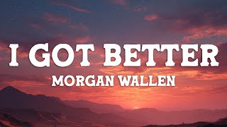 Morgan Wallen - I Got Better (Lyrics)