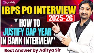 How to justify Gap Year Question in Bank Interviews ? | IBPS PO Interview 2025-26 | Aditya Sir
