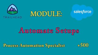 Automate Setups|Process Automation Specialist Superbadge |Salesforce Answers