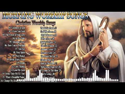 The Best Morning Worship Songs of All Time 32 Nonstop Hours Deep Christian Worship Songs