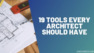 19 Tools Every Architect Should Have //Archareer