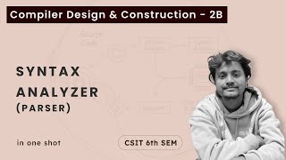 Compiler Design - 2B | Parsers (Syntax Analyzers) in one shot | CSIT 6th Sem