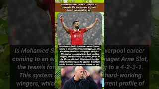 Salah's Liverpool Future in Doubt? Arne Slot's New System Doesn't Fit the Egyptian King