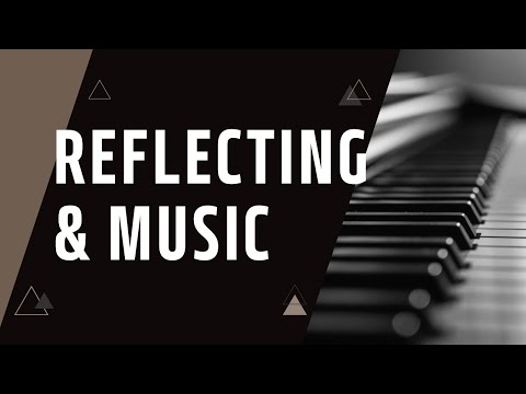Reflecting & Music