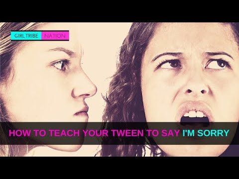 HOW TO TEACH YOUR TWEEN TO SAY I'M SORRY