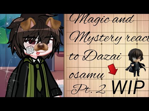 Magic and Mystery react to Dazai pt.2 | WIP | 2x speed |