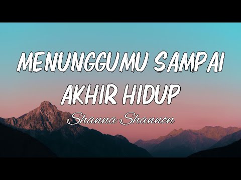 Menunggumu Sampai Akhir Hidup - Shanna Shannon  - Lirik lagu