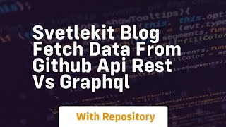 svetlekit blog fetch data from github api rest vs graphql