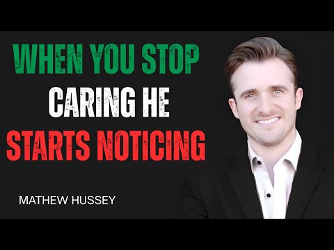 When You Stop Caring, He Starts Noticing | ADVICE BY MATHEW HUSSEY