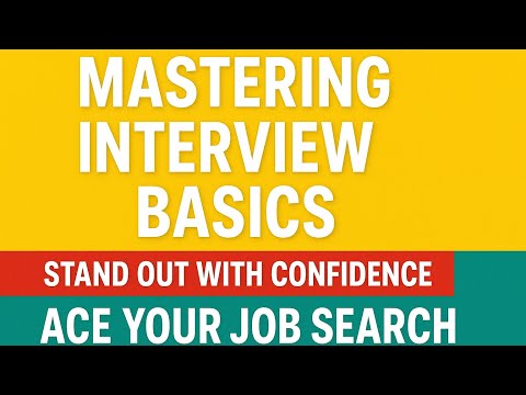 Mastering Interview Basics | Stand Out with Confidence & Ace Your Job Search