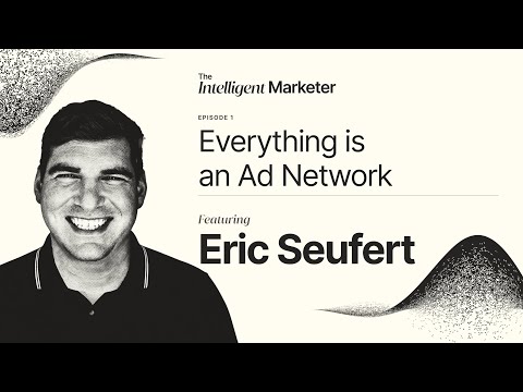 Everything Is an Ad Network with Eric Seufert of Mobile Dev Memo
