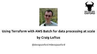 DevOps Oxford - Using Terraform with AWS Batch for data processing at scale by Craig Loftus