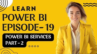 Power Bi Services Part - 2 | Episode-19 | #powerbi #dataanalytics #businessanalytics