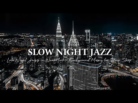Late Night Jazz in New York - Slow & Relaxing Saxophone Jazz Music - Background Music for Deep Sleep