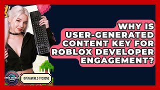Why Is User-generated Content Key For Roblox Developer Engagement? - Open World Tycoons
