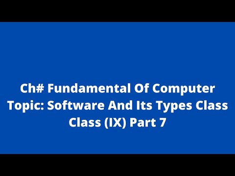 Ch#" Fundamental Of Computer" Topic: Software And Its Types  Class (IX) Part 7