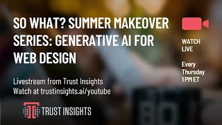 So What? Summer Makeover Series: Generative AI for Web Design