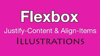Justify-Content & Align-Items Properties Explained with Illustrations Flexbox CSS Tutorial