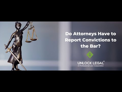 Reporting Attorney Convictions | Unlock Legal