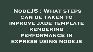 NodeJS : What steps can be taken to improve jade template rendering performance in express using nod