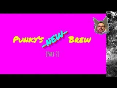 Punky's -NEW- Brew Part 2