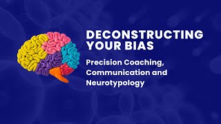 Deconstructing Your Bias: Precision Coaching, Communication and Neurotypology