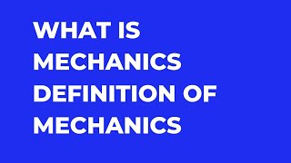 what is mechanics||Definition of mechanics||introduction to  mechanics||How to define mechanics