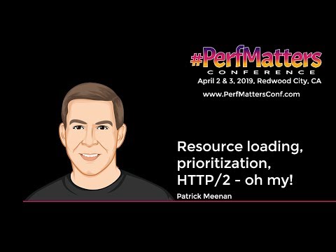 Pat Meenan :: Resource loading, prioritization, HTTP/2 - oh my! :: #PerfMatters Conference 2019