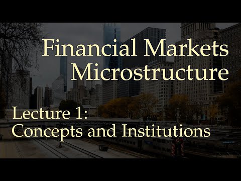 Lecture 1: Concepts and Institutions (Financial Markets Microstructure)