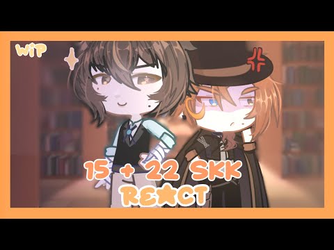 15 + 22 SKK REACT ☆ BSD react || gacha life 2 [WIP!!]