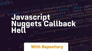Javascript nuggets callback hell