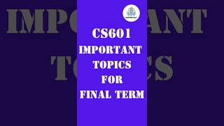🔥CS601 Final Term Important Topics 2025 😍 | VU Exams