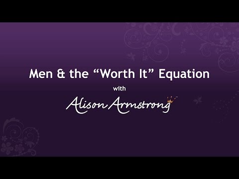 Men & the "Worth It" Equation with Alison Armstrong