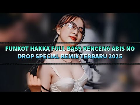 FUNKOT HAKKA FULL BASS KENCENG ABIS NO DROP !! SPECIAL REMIX TERBARU 2025