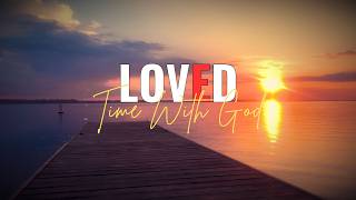 Instrumental Worship - Loved Time With God